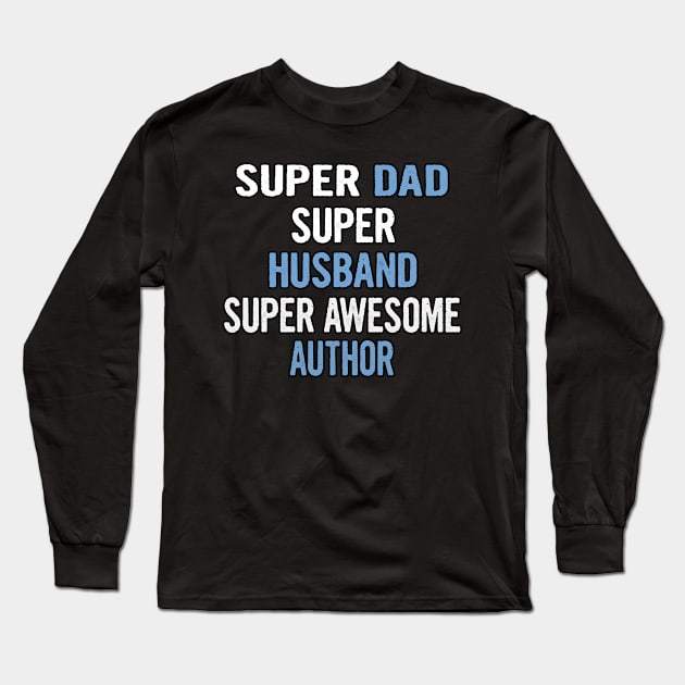 Super Dad Husband Super Awesome Author Long Sleeve T-Shirt by divawaddle
